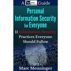 Personal Information Security for Everyone: 11 Information Security Practices for Everyone: Basic and Advanced Tips to Protect Your Data