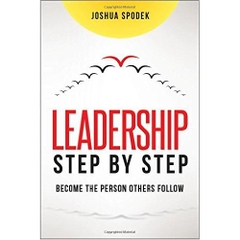 Leadership Step by Step: Become the Person Others Follow