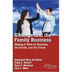 Siblings and the Family Business: Making It Work for Business, the Family, and the Future (A Family Business Publication) Second Edition