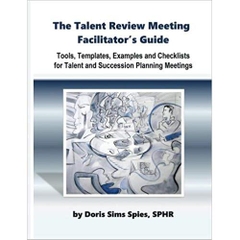 The Talent Review Meeting Facilitator's Guide: Tools, Templates, Examples and Checklists for Talent and Succession Planning Meetings