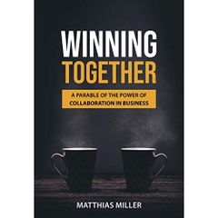 Winning Together: A Parable of The Power of Collaboration in Business