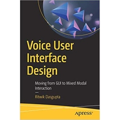 Voice User Interface Design: Moving from GUI to Mixed Modal Interaction