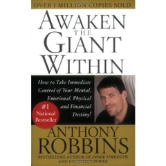 Awaken the Giant Within : How to Take Immediate Control of Your Mental, Emotional, Physical and Financial Destiny!