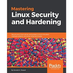 Mastering Linux Security and Hardening: Secure your Linux server and protect it from intruders, malware attacks, and other external threats