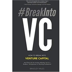 #BreakIntoVC: How to Break Into Venture Capital and Think Like an Investor Whether You're a Student, Entrepreneur or Working Professional (Venture Capital Guidebook)