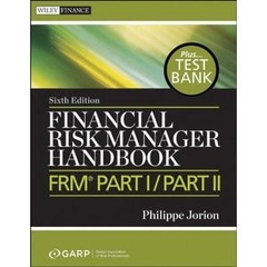 Financial Risk Manager Handbook + Test Bank: FRM Part I / Part II