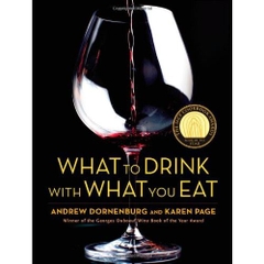 What to Drink with What You Eat: The Definitive Guide to Pairing Food with Wine, Beer, Spirits, Coffee, Tea - Even Water - Based on Expert Advice from America's Best Sommeliers