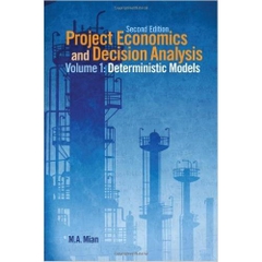 Project Economics and Decision Analysis, Volume 1: Determinisitic Models 2nd