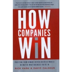 How Companies Win: Profiting from Demand-Driven Business Models No Matter What Business You're In
