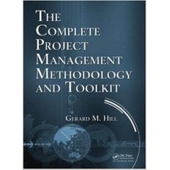 The Complete Project Management Methodology and Toolkit