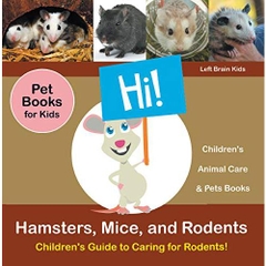 Hamsters, Mice, and Rodents: Children's Guide to Caring for Rodents! Pet Books for Kids - Children's Animal Care & Pets Books