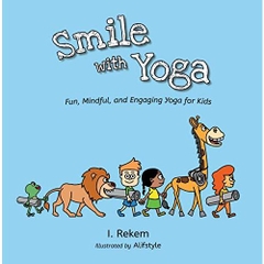 Smile with Yoga: Fun, Mindful, and Engaging Yoga for Kids