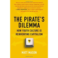 The Pirate's Dilemma: How Youth Culture Is Reinventing Capitalism