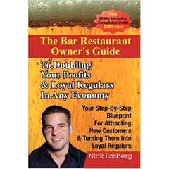 The Bar Restaurant Owner'S Guide To Doubling Profits & Loyal Regulars In Any Economy: Your Step-By-Step Blueprint For Attracting New Customers & Turning Them Into Loyal Regulars