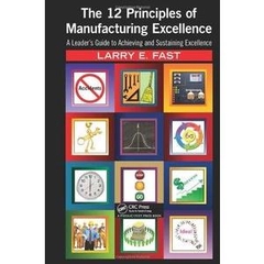 The 12 Principles of Manufacturing Excellence: A Leader's Guide to Achieving and Sustaining Excellence (Repost)