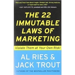 The 22 Immutable Laws of Marketing: Violate Them at Your Own Risk