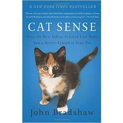 Cat Sense: How the New Feline Science Can Make You a Better Friend to Your Pet