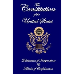 The Constitution of the United States, Declaration of Independence, and Articles of Confederation