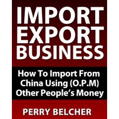 Import Export Business Plan: How To Import From China Using Other Peoples Money