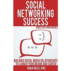 Social Networking Success (A Daily Actions Guide): Building Social Media Relationships to Launch your Brand and Career