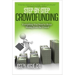 Step by Step Crowdfunding: Everything You Need to Raise Money From the Crowd