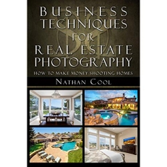 Business Techniques for Real Estate Photography: How to make money shooting homes