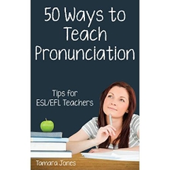 Fifty Ways to Teach Pronunciation: Tips for ESL/EFL Teachers