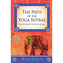 The Path of the Yoga Sutras: A Practical Guide to the Core of Yoga