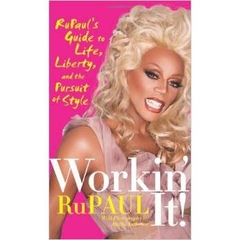 Workin' It!: RuPaul's Guide to Life, Liberty, and the Pursuit of Style