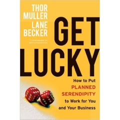 Get Lucky: How to Put Planned Serendipity to Work for You and Your Business