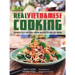 Real Vietnamese Cooking: Homestyle Recipes from Hanoi to Ho Chi Minh