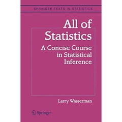 All of Statistics: A Concise Course in Statistical Inference (Springer Texts in Statistics)
