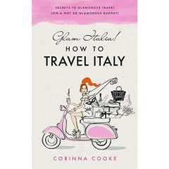 Glam Italia! How to Travel Italy: Secrets To Glamorous Travel (On A Not So Glamorous Budget)