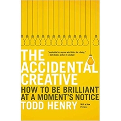 The Accidental Creative: How to Be Brilliant at a Moment's Notice