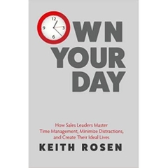 Own Your Day: How Sales Leaders Master Time Management, Minimize Distractions, and Create Their Ideal Lives