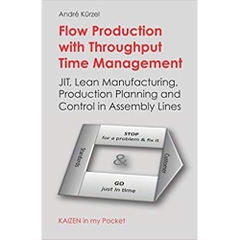 Flow Production with Throughput Time Management: JIT, Lean Manufacturing, Production Planning and Control in Assembly Lines (KAIZEN in my Pocket)
