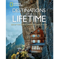 Destinations of a Lifetime: 225 of the World's Most Amazing Places