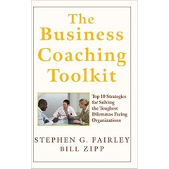 The Business Coaching Toolkit: Top 10 Strategies for Solving the Toughest Dilemmas Facing Organizations