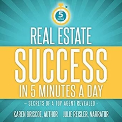 Real Estate Success in 5 Minutes a Day: Secrets of a Top Agent Revealed