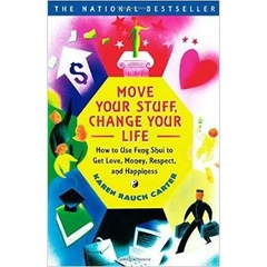 Move Your Stuff, Change Your Life: How to Use Feng Shui to Get Love, Money, Respect and Happiness