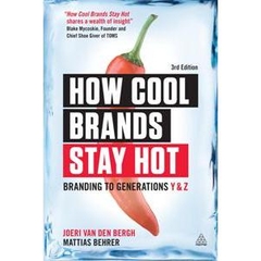 How Cool Brands Stay Hot : Branding to Generations Y and Z, 3rd Edition