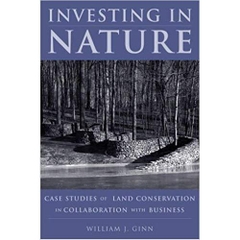 Investing in Nature: Case Studies of Land Conservation in Collaboration with Business 2nd None ed. Edition