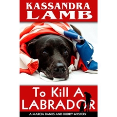 To Kill A Labrador: A Marcia Banks and Buddy Mystery