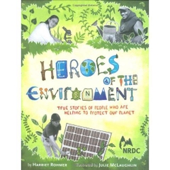 Heroes of the Environment: True Stories of People Who Are Helping to Protect Our Planet