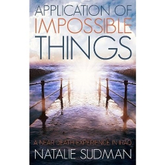 Application of Impossible Things: A Near Death Experience in Iraq