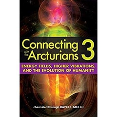 Connecting with the Arcturians 3: Energy Fields, Higher Vibrations, and the Evolution of Humanity