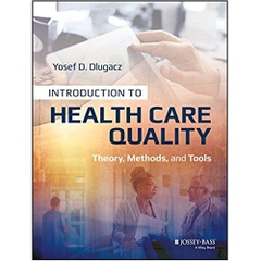 Introduction to Health Care Quality: Theory, Methods, and Tools