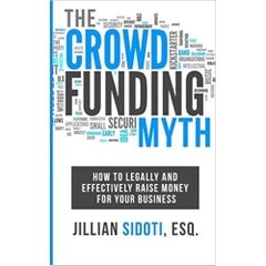 The Crowdfunding Myth: Legally and Effectively Raising Money for your Business