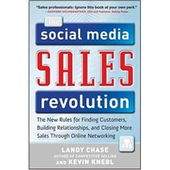 The Social Media Sales Revolution: The New Rules for Finding Customers, Building Relationships, and Closing More Sales Through Online Networking
