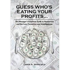 Guess Who's Eating Your Profits...: The Manager's Essential Guide to Restaurant and Bar Loss Prevention and Investigations